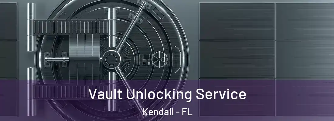  Vault Unlocking Service Kendall - FL